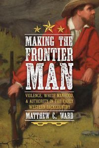 Cover image for Making the Frontier Man