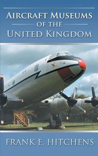 Cover image for Aircraft Museums of the United Kingdom