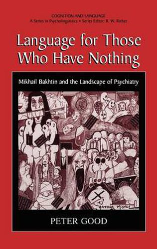 Cover image for Language for Those Who Have Nothing: Mikhail Bakhtin and the Landscape of Psychiatry