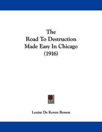 Cover image for The Road to Destruction Made Easy in Chicago (1916)