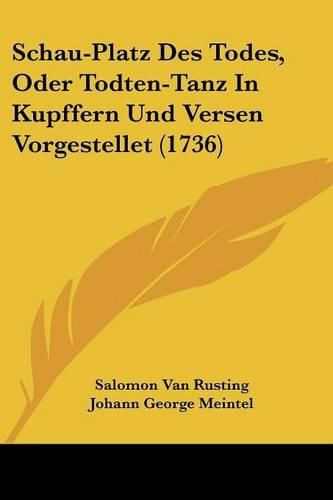 Cover image for Schau-Platz Des Todes, Oder Todten-Tanz in Kupffern Und Versen Vorgestellet (1736)