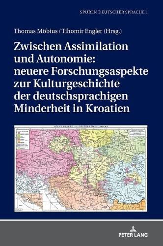 Cover image for Zwischen Assimilation Und Autonomie: Neuere Forschungsaspekte Zur Kulturgeschichte Der Deutschsprachigen Minderheit in Kroatien