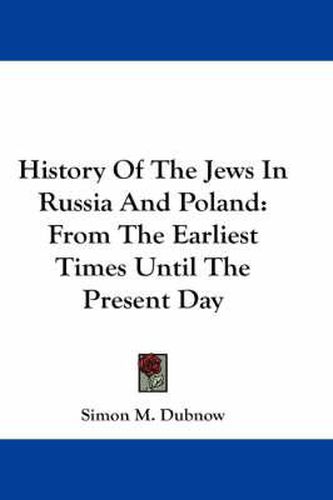 Cover image for History of the Jews in Russia and Poland: From the Earliest Times Until the Present Day