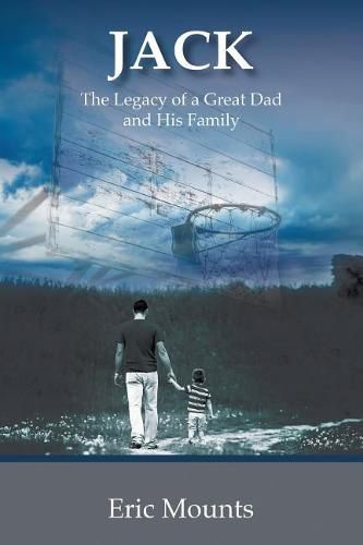 Cover image for Jack: The Legacy of a Great Dad and His Family