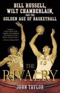 Cover image for The Rivalry: Bill Russell, Wilt Chamberlain, and the Golden Age of Basketball