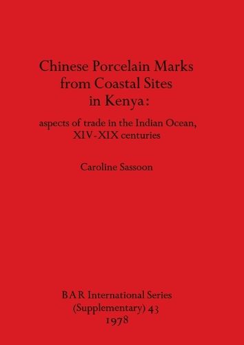 Cover image for Chinese Porcelain Marks from Kenyan Coastal Sites: aspects of trade in the Indian Ocean, XIV-XIX centuries