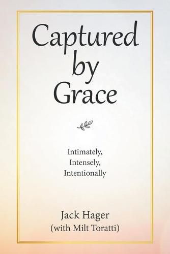 Cover image for Captured by Grace: Intimately, Intensely, Intentionally