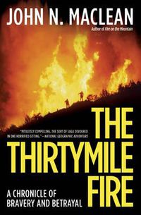 Cover image for The Thirtymile Fire: A Chronicle of Bravery and Betrayal