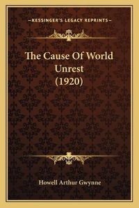 Cover image for The Cause of World Unrest (1920)