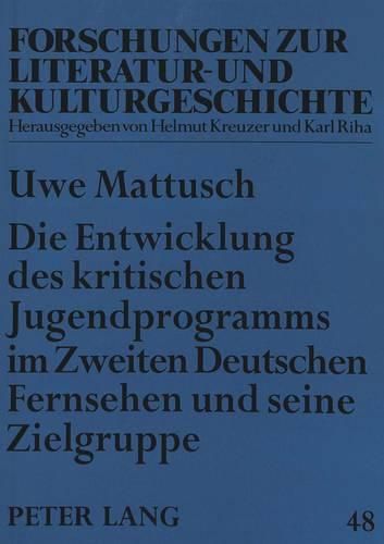 Die Entwicklung Des Kritischen Jugendprogramms Im Zweiten Deutschen Fernsehen Und Seine Zielgruppe: Entwicklungen Von 1971 Bis 1990