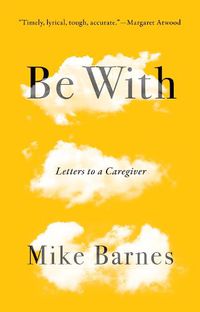 Cover image for Be With: Letters to a Caregiver