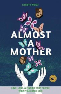 Cover image for Almost a Mother: Love, Loss, and Finding Your People When Your Baby Dies