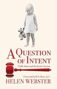 Cover image for A Question of Intent: Child Abuse and the Justice System