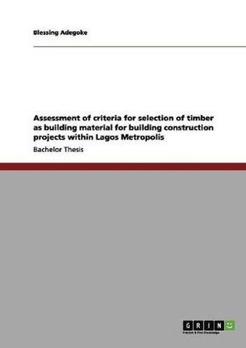 Cover image for Assessment of criteria for selection of timber as building material for building construction projects within Lagos Metropolis