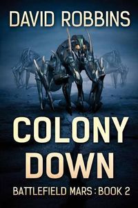 Cover image for Colony Down: Battlefield Mars Book 2