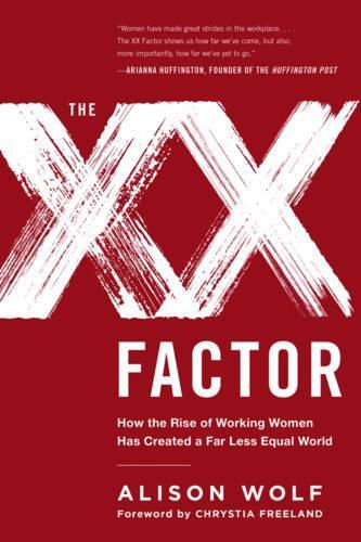 Cover image for The XX Factor: How the Rise of Working Women Has Created a Far Less Equal World