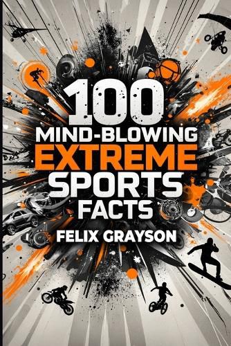 Cover image for 100 Mind-Blowing Extreme Sports Facts