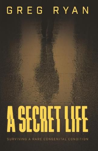 Cover image for A Secret Life: Surviving A Rare Congenital Condition