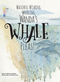 Cover image for Watchful Wishing Whirling Wanda's Whale Pleas!