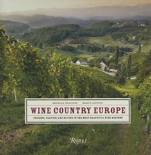 Cover image for Wine Country Europe: Touring, Tasting, and Buying in the Most Beautiful Wine Regions