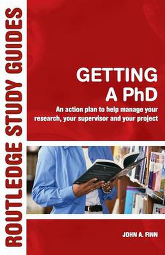 Cover image for Getting a PhD: An Action Plan to Help Manage Your Research, Your Supervisor and Your Project