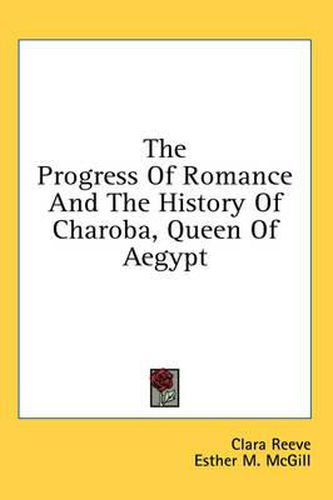 Cover image for The Progress of Romance and the History of Charoba, Queen of Aegypt