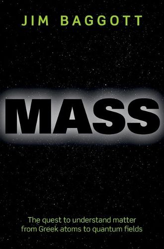 Cover image for Mass: The quest to understand matter from Greek atoms to quantum fields