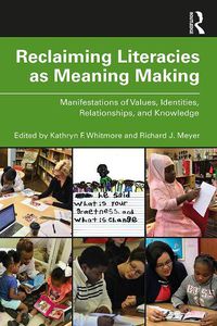 Cover image for Reclaiming Literacies as Meaning Making: Manifestations of Values, Identities, Relationships, and Knowledge