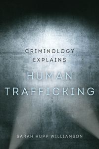 Cover image for Criminology Explains Human Trafficking