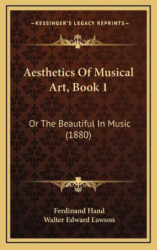 Aesthetics of Musical Art, Book 1: Or the Beautiful in Music (1880)