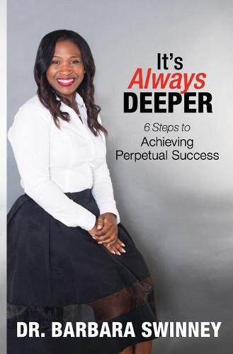 Cover image for It's Always DEEPER: 6 Steps to Achieving Perpetual Success