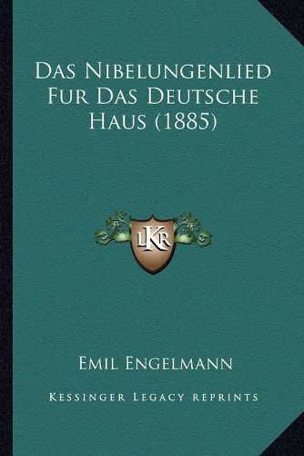 Cover image for Das Nibelungenlied Fur Das Deutsche Haus (1885)