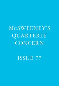 Cover image for McSweeney's Issue 77 (McSweeney's Quarterly Concern)