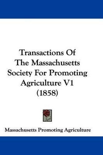 Cover image for Transactions of the Massachusetts Society for Promoting Agriculture V1 (1858)