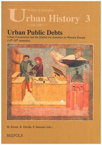 Cover image for Urban Public Debts, Urban Government and the Market for Annuities in Western Europe (14th-18th Centuries)