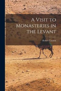 Cover image for A Visit to Monasteries in the Levant