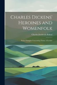 Cover image for Charles Dickens' Heroines and Womenfolk