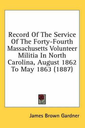 Cover image for Record of the Service of the Forty-Fourth Massachusetts Volunteer Militia in North Carolina, August 1862 to May 1863 (1887)