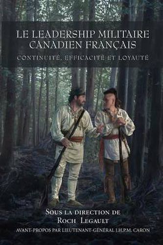 Cover image for Le leadership militaire canadien francais: Continuite, Efficacite, et Loyaute