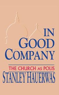 Cover image for In Good Company: The Church as Polis