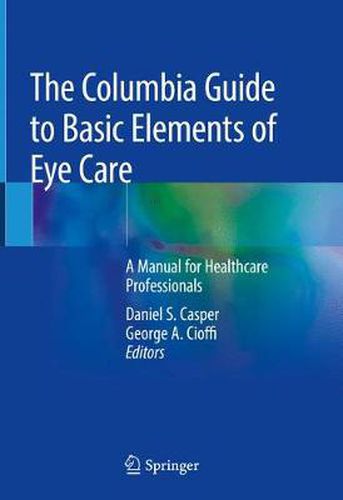 Cover image for The Columbia Guide to Basic Elements of Eye Care: A Manual for Healthcare Professionals