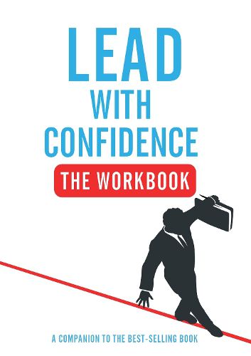 Cover image for Lead With Confidence - The Workbook: A Companion To The Best-selling Book