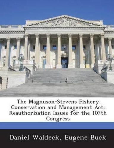 Cover image for The Magnuson-Stevens Fishery Conservation and Management ACT: Reauthorization Issues for the 107th Congress