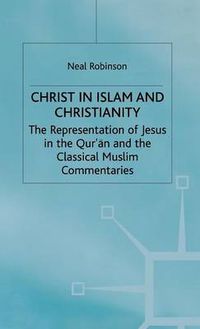 Cover image for Christ in Islam and Christianity: The Representation of Jesus in the Qur'an and the Classical Muslim Commentaries