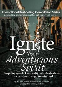 Cover image for Ignite Your Adventurous Spirit: Inspiring travel stories by individuals whose lives have been deeply transformed