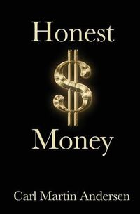 Cover image for Honest Money: The Secret Life of Money and Banks