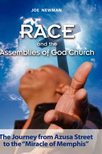 Cover image for Race and the Assemblies of God Church: The Journey from Azusa Street to the Miracle of Memphis