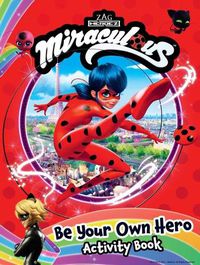 Cover image for Miraculous: Be Your Own Hero Activity Book: 100% Official Ladybug & Cat Noir Gift for Kids