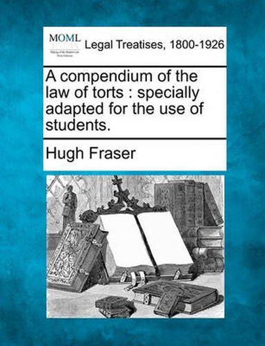 Cover image for A Compendium of the Law of Torts: Specially Adapted for the Use of Students.