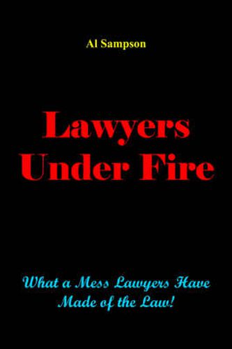 Cover image for Lawyers Under Fire: What a Mess Lawyers Have Made of the Law!